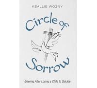 Circle of Sorrow: Grieving After Losing a Child to Suicide