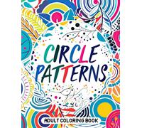 Circle Patterns Adult Coloring Book: 50+ Exquisite and Calming Coloring Pages for Inner Peace. Drawings by Mandala Style. Motif Decorations to Color.