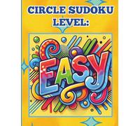 Circle Sudoku Level: Easy: 50 Mind Bending Puzzles for Tweens, Teens, Adults & Seniors