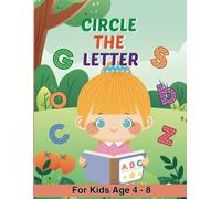 Circle the Letter! Alphabet Recognition Workbook for Kids 4-8: 78 Fun Letter-Finding Pages that Build Early Reading, Visual Discrimination & Fine-Motor Skills (Early Learner Activity Books - Book 1)