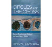Circles and the Cross: Cosmos, Consciousness, Christ, and the Human Place in Creation: 13978166674634100