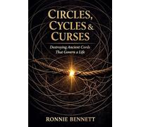 Circles, Cycles, & Curses: Destroying the Ancient Cords That Govern a Life