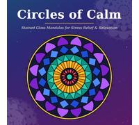 Circles of Calm Adult Coloring Book: Stained Glass Mandalas for Stress Relief & Relaxation (Stained Glass Serenity)
