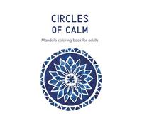 Circles of Calm: Mandala Coloring Book for Adults