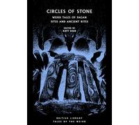 Circles of Stone: Weird Tales of Pagan Sites and Ancient Rites: 44 (British Library Tales of the Weird)