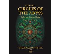 Circles of the Abyss: Vol. 1 - Lovecraftian Mandalas to Color (Chronicles of the Veil)
