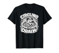 Circling The Drain Funny Dicho Sarcástico Cita Humor Camiseta