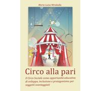 Circo alla pari: Il Circo Sociale come opportunità educativa di sviluppo, inclusione e protagonismo per soggetti svantaggiati