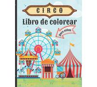 CIRCO Libro de colorear para niños: páginas de colores , divertidos y hermosos personajes de circo, simpáticos animales, payasos, para niños pequeños ... | El asombroso mundo del circo para colorear