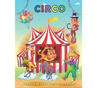 Circo Libro para colorear para niños: Gran libro de animales de circo para colorear para niños, niñas y jóvenes, con payasos, acróbatas, animales de ... amaestrados, malabaristas y mucho más.
