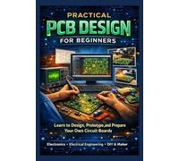 Circuit Maker 4 Made Easy 2026: An Absolute Beginner’s Guide to Understanding Electronics, Schematics, and PCB Design