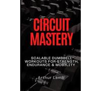 Circuit Mastery: Scalable Dumbbell Workouts for Strength, Endurance & Mobility