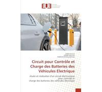Circuit pour Contrôle et Charge des Batteries des Véhicules Electrique: étude et réalisation d'un circuit électronique pour contrôle etcharge des batteries des véhicules électrique