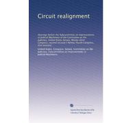 Circuit realignment: Hearings before the Subcommittee on Improvements in Judicial Machinery of the Committee on the Judiciary, United States Senate, ... Congress, first session]: Volume 1