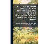 Circuit-rider Days Along the Ohio; Being the Journals of the Ohio Conference From its Organization in 1812 to 1826