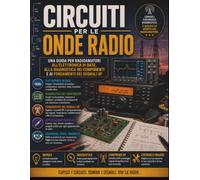 Circuiti per le onde radio: Una guida per radioamatori all'elettronica di base, alla diagnostica dei componenti e ai fondamenti dei segnali RF