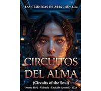 Circuitos del Alma: 1 (LAS CRÓNICAS DE ARIA)