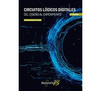 Circuitos lógicos digitales 2ª Ed.: Del diseño al experimento (SIN COLECCION)