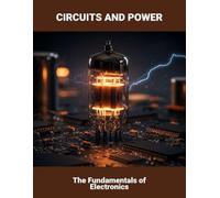 Circuits And Power: The Fundamentals Of Electronics