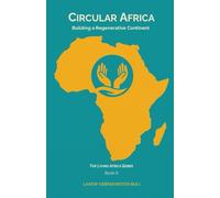 Circular Africa: Building A Regenerative Continent: 6 (The Living Africa Series)