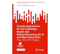 Circular Approaches for the Ecodesign, Repair and Remanufacturing of Car and Mass Electronics: The CIRC-UITS Project (SpringerBriefs in Applied Sciences and Technology)