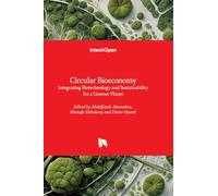 Circular Bioeconomy - Integrating Biotechnology and Sustainability for a Greener Planet