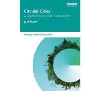 Circular Cities: A Revolution in Urban Sustainability (Routledge Studies in Sustainability)
