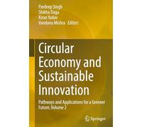 Circular Economy and Sustainable Innovation: Pathways and Applications for a Greener Future, Volume 2
