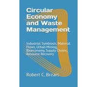 Circular Economy and Waste Management: Industrial Symbiosis, Material Flows, Urban Mining, Bioeconomy, Supply Chains, Resource Recovery