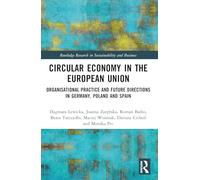 Circular Economy in the European Union: Organisational Practice and Future Directions in Germany, Poland and Spain (Routledge Research in Sustainability and Business)