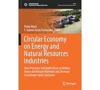 Circular Economy on Energy and Natural Resources Industries: New Processes and Applications to Reduce, Reuse and Recycle Materials and Decrease ... (Sustainable Development Goals Series)