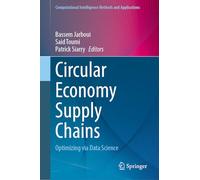 Circular Economy Supply Chains: Optimizing via Data Science (Computational Intelligence Methods and Applications)