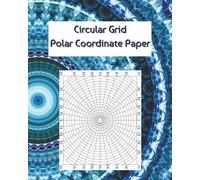 Circular Grid Polar Coordinate Paper: Geometry, Math and Mandala Art Notebook | 8 x 10 Inches | 120 Pages