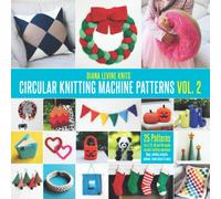 Circular Knitting Machine Patterns Vol. 2: 25 Patterns for 4, 22, 46 and 48 Needle Circular Knitting Machines