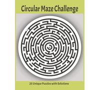Circular Maze Challenge · 25 Unique Puzzles with Solutions: Fun and relaxing brain games for focus, logic, and stress relief