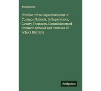 Circular of the Superintendent of Common Schools, to Supervisors, County Treasures, Commisioners of Common Schools and Trustees of School Districts