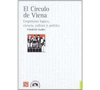 CIRCULO DE VIENA,EL. EMPIRISMO LOGICO, CIENCIA, CULTURA... (Filosofia (fce))