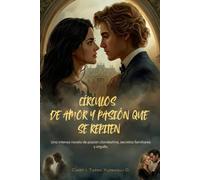 CÍRCULOS DE AMOR Y PASIÓN QUE SE REPITEN: Una intensa novela de pasión clandestina, secretos familiares y orgullo