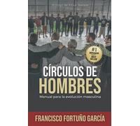 CÍRCULOS DE HOMBRES: Manual para la evolución masculina