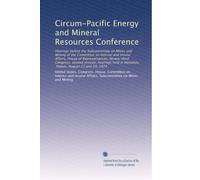 Circum-Pacific Energy and Mineral Resources Conference: Hearings before the Subcommittee on Mines and Mining of the Committee on Interior and Insular ... in Honolulu, Hawaii, August 27 and 29, 1974