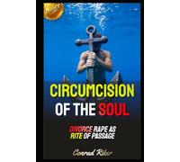 Circumcision Of The Soul: Divorce Rape As Rite Of Passage (redpilled revolutionary civil rights for men (satire))