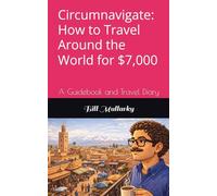 Circumnavigate: How to Travel Around the World for $7,000: A Guidebook and Travel Diary