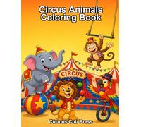 Circus Animals Coloring Book: Explore and Color 20 Amazing Animals in the Circus (Curious Cub Press Coloring Books)