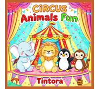 Circus Animals Fun: 100 Hilarious Big Top Animal Acts for Kids to Color