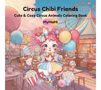 Circus Chibi Friends: Coloring Book for Kids 4+: Cute and Cozy Adventures with Adorable Circus Animals, Simple Designs for Relaxation