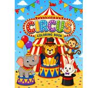 Circus Coloring Book for Kids Ages 3+: 40 Fun Circus Animals, Clowns, Acrobats and Magical Performances for Kids ages 3+