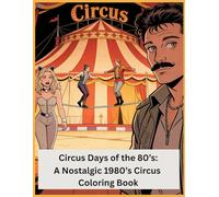 Circus Days of the 80’s:: A Nostalgic 1980’s Circus Coloring Book (Mary & Trent’s Big 80’s Adventure Series: Coloring Books)
