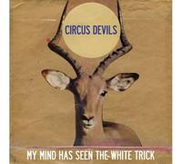 Circus Devils - My Mind Has Seen the White Trick
