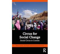 Circus for Social Change: Social Circus in Context (Routledge Advances in Theatre & Performance Studies)