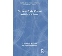 Circus for Social Change: Social Circus in Context (Routledge Advances in Theatre & Performance Studies)